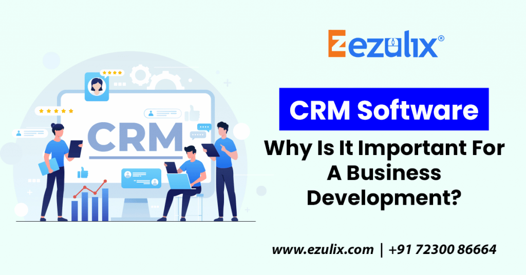 CRM Software – Why Is It Important For A Business Development?